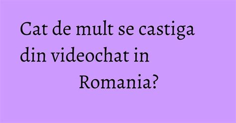 Cât se câștigă din videochat în România. Povestea tipei  .